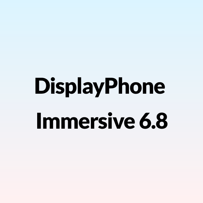 DisplayPhone Immersive 6.8